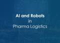 AI and Robots in Pharma Logistics 