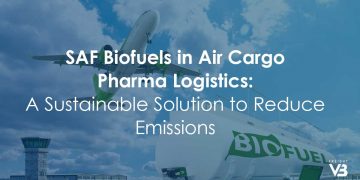 SAF Biofuels in Air Cargo Pharma Logistics: A Sustainable Solution to Reduce Emissions